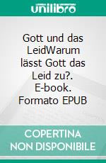 Gott und das LeidWarum lässt Gott das Leid zu?. E-book. Formato EPUB