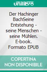 Der Hachinger BachSeine Entstehung - seine Menschen - seine Mühlen. E-book. Formato EPUB