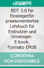 BDT 3.0 für EinsteigerEin praxisorientiertes Lehrbuch für Erstnutzer und Umsteiger. E-book. Formato EPUB ebook