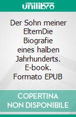 Der Sohn meiner ElternDie Biografie eines halben Jahrhunderts. E-book. Formato EPUB ebook