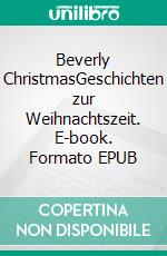 Beverly ChristmasGeschichten zur Weihnachtszeit. E-book. Formato EPUB ebook