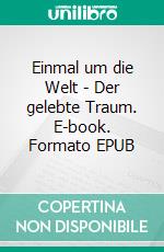 Einmal um die Welt - Der gelebte Traum. E-book. Formato EPUB