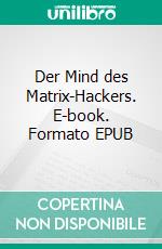 Der Mind des Matrix-Hackers. E-book. Formato EPUB