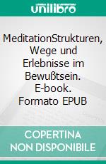 MeditationStrukturen, Wege und Erlebnisse im Bewußtsein. E-book. Formato EPUB ebook di Harry Eilenstein