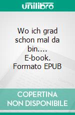 Wo ich grad schon mal da bin.... E-book. Formato EPUB ebook di Holger Haak