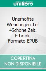 Unerhoffte Wendungen Teil 4Schöne Zeit. E-book. Formato EPUB ebook