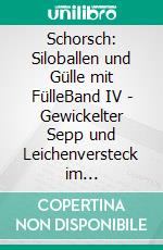 Schorsch: Siloballen und Gülle mit FülleBand IV - Gewickelter Sepp und Leichenversteck im Rinderdreck. E-book. Formato EPUB ebook di Schneider & Schneider