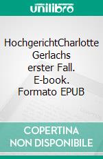 HochgerichtCharlotte Gerlachs erster Fall. E-book. Formato EPUB ebook di Monika Martin