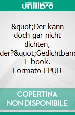 "Der kann doch gar nicht dichten, oder?"Gedichtband. E-book. Formato EPUB ebook