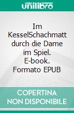 Im KesselSchachmatt durch die Dame im Spiel. E-book. Formato EPUB ebook