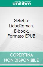 Geliebte LiebeRoman. E-book. Formato EPUB ebook