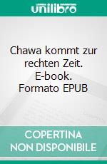 Chawa kommt zur rechten Zeit. E-book. Formato EPUB ebook