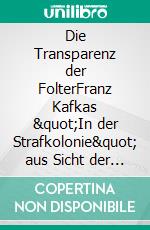 Die Transparenz der FolterFranz Kafkas &quot;In der Strafkolonie&quot; aus Sicht der Postkolonialismus-Forschung. E-book. Formato EPUB