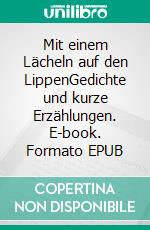 Mit einem Lächeln auf den LippenGedichte und kurze Erzählungen. E-book. Formato EPUB ebook di Hildegard Pflügler