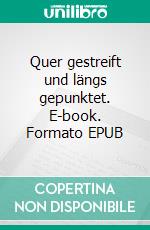 Quer gestreift und längs gepunktet. E-book. Formato EPUB ebook