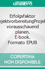 Erfolgsfaktor ProjektvorbereitungProjekte vorausschauend planen. E-book. Formato EPUB ebook di Torsten Tauber