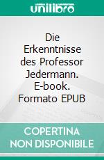 Die Erkenntnisse des Professor Jedermann. E-book. Formato EPUB