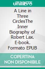 A Line in Three CirclesThe Inner Biography of Robert Lax. E-book. Formato EPUB