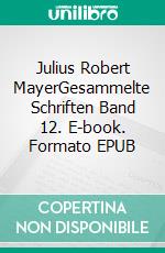 Julius Robert MayerGesammelte Schriften Band 12. E-book. Formato EPUB ebook