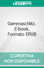 Gammaschlitz. E-book. Formato EPUB ebook di Long Eland