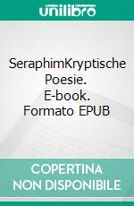 SeraphimKryptische Poesie. E-book. Formato EPUB