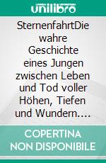 SternenfahrtDie wahre Geschichte eines Jungen zwischen Leben und Tod voller Höhen, Tiefen und Wundern. E-book. Formato EPUB ebook di Anja Lehmann