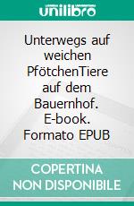 Unterwegs auf weichen PfötchenTiere auf dem Bauernhof. E-book. Formato EPUB ebook