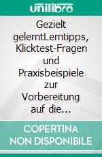 Gezielt gelerntLerntipps, Klicktest-Fragen und Praxisbeispiele zur Vorbereitung auf die österreichischen IPMA Zertifizierungen. E-book. Formato EPUB ebook