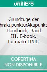 Grundzüge der OhrakupunkturAkupunktur Handbuch, Band III. E-book. Formato EPUB