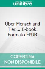 Über Mensch und Tier…. E-book. Formato EPUB ebook di Jolan Rieger