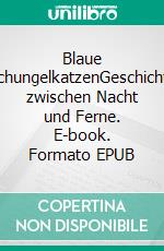 Blaue DschungelkatzenGeschichten zwischen Nacht und Ferne. E-book. Formato EPUB ebook di Dietmar Weigel