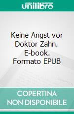 Keine Angst vor Doktor Zahn. E-book. Formato EPUB