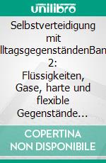 Selbstverteidigung mit AlltagsgegenständenBand 2: Flüssigkeiten, Gase, harte und flexible Gegenstände plus Infos zu: Pfefferspray, Gaspistole, Elektroschocker. E-book. Formato EPUB ebook di Norbert Stolberg