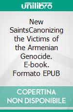 New SaintsCanonizing the Victims of the Armenian Genocide. E-book. Formato EPUB ebook