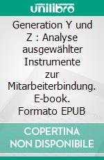 Generation Y und Z : Analyse ausgewählter Instrumente zur Mitarbeiterbindung. E-book. Formato EPUB ebook