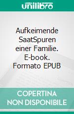 Aufkeimende SaatSpuren einer Familie. E-book. Formato EPUB ebook