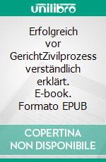 Erfolgreich vor GerichtZivilprozess verständlich erklärt. E-book. Formato EPUB ebook