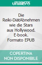 Die Reiki-DiätAbnehmen wie die Stars aus Hollywood. E-book. Formato EPUB ebook di Angela Glaser