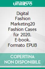Digital Fashion Marketing20 Fashion Cases für 2020. E-book. Formato EPUB ebook