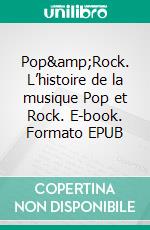 Pop&Rock. L’histoire de la musique Pop et Rock. E-book. Formato EPUB ebook di Jürgen Seifert