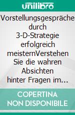 Vorstellungsgespräche durch 3-D-Strategie erfolgreich meisternVerstehen Sie die wahren Absichten hinter Fragen im Vorstellungsgespräch. Erarbeiten Sie Ihre richtige, authentische Antwort-Strategie.. E-book. Formato EPUB ebook