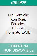 Die Göttliche Komödie: Paradies. E-book. Formato EPUB ebook di Dante Alighieri