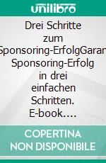 Drei Schritte zum MLM-Sponsoring-ErfolgGarantierter Sponsoring-Erfolg in drei einfachen Schritten. E-book. Formato EPUB ebook di Anne Schlosser