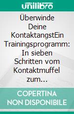 Überwinde Deine KontaktangstEin Trainingsprogramm: In sieben Schritten vom Kontaktmuffel zum Netzwerker. E-book. Formato EPUB ebook di Anne Schlosser