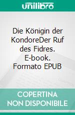 Die Königin der KondoreDer Ruf des Fidres. E-book. Formato EPUB ebook di Priska Schmid