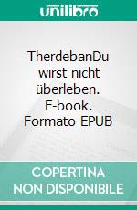 TherdebanDu wirst nicht überleben. E-book. Formato EPUB ebook