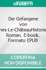 Die Gefangene von Rennes-Le-ChâteauHistorischer Roman. E-book. Formato EPUB ebook