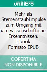 Mehr als SternenstaubImpulse zum Umgang mit naturwissenschaftlichen Erkenntnissen. E-book. Formato EPUB