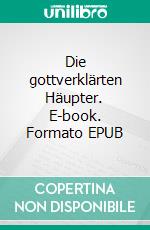 Die gottverklärten Häupter. E-book. Formato EPUB ebook