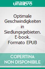 Optimale Geschwindigkeiten in Siedlungsgebieten. E-book. Formato EPUB